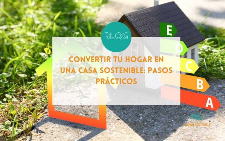 Convertir tu Hogar en una Casa Sostenible: Pasos Prácticos
