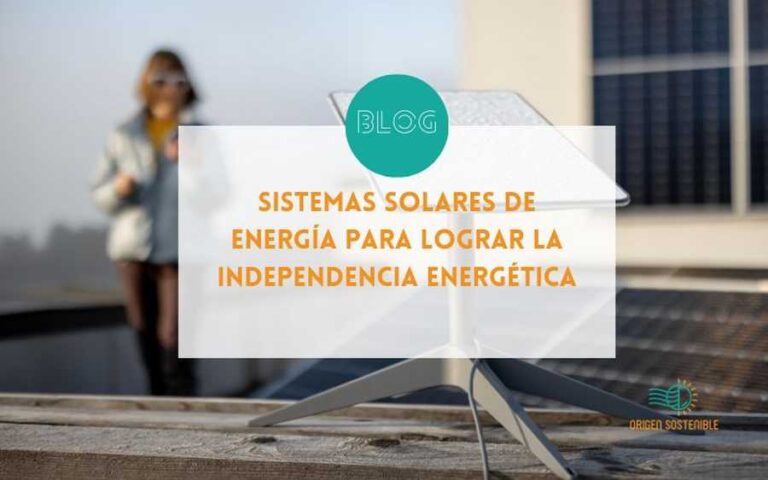 Sistemas Solares de Energía para Lograr la Independencia Energética