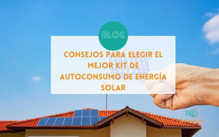 Consejos para Elegir el Mejor Kit de Autoconsumo de Energía Solar
